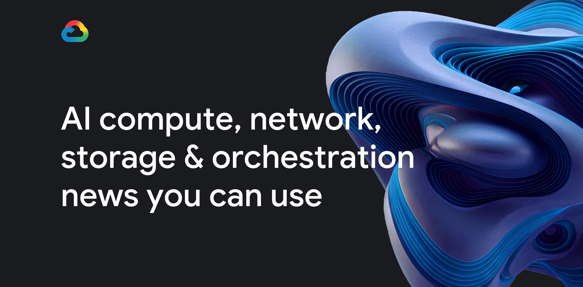 Google Cloud Blueprint: What’s new in AI infrastructure and orchestration in August — How Does It Work?
